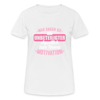 Was sagen Sie als Unbeteiligter Thema Motivation - Frauen T-Shirt atmungsaktiv - Weiß - Vorne - AI Model Female 172 dark (172cm)
