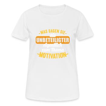 Was sagen Sie als Unbeteiligter Thema Motivation - Frauen T-Shirt atmungsaktiv - Weiß - Vorne - AI Model Female 172 dark (172cm)