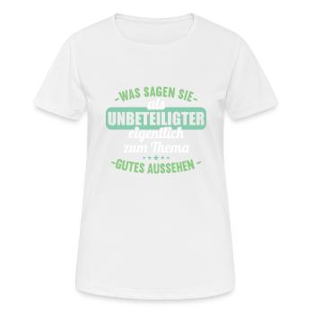 Was sagen Sie als Unbeteiligter Thema Aussehen - Frauen T-Shirt atmungsaktiv - Weiß - Vorne - AI Model Female 172 dark (172cm)