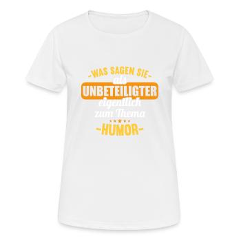 Was sagen Sie als Unbeteiligter zum Thema Humor - Frauen T-Shirt atmungsaktiv - Weiß - Vorne - AI Model Female 172 dark (172cm)