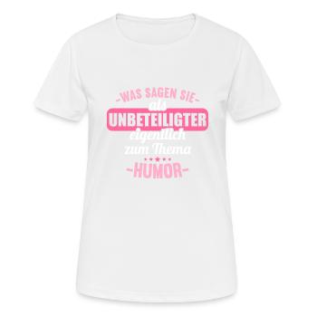 Was sagen Sie als Unbeteiligter zum Thema Humor - Frauen T-Shirt atmungsaktiv - Weiß - Vorne - AI Model Female 172 dark (172cm)