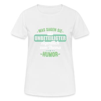 Was sagen Sie als Unbeteiligter zum Thema Humor - Frauen T-Shirt atmungsaktiv - Weiß - Vorne - AI Model Female 172 dark (172cm)