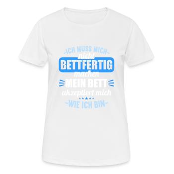 Muss mich nicht bettfertig machen Bett akzeptiert - Frauen T-Shirt atmungsaktiv - Weiß - Vorne - AI Model Female 172 dark (172cm)