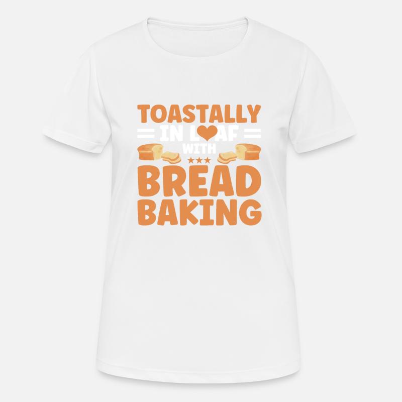 Bread Baking Gift Bakery Quote Baker - Women's Breathable T-Shirt - white