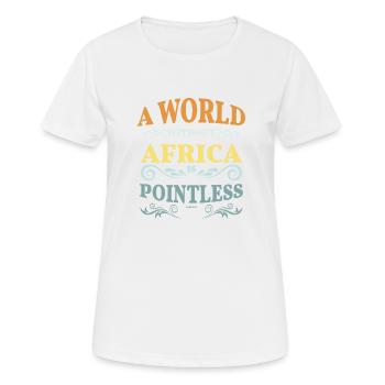 Eine Welt ohne Afrika ist sinnlos - Frauen T-Shirt atmungsaktiv - Weiß - Vorne - AI Model Female 172 dark (172cm)