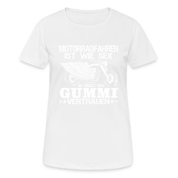 Motorradfahren Ist Wie Sex Dem Gummi Vertrauen - Frauen T-Shirt atmungsaktiv - Weiß - Vorne - AI Model Female 172 dark (172cm)