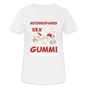 Motorradfahren Ist Wie Sex Du Musst Dem Gummi - Frauen T-Shirt atmungsaktiv - Weiß - Vorne - AI Model Female 172 dark (172cm)