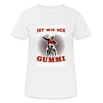 Motorradfahren Ist Wie Sex Dem Gummi Vertrauen - Frauen T-Shirt atmungsaktiv - Weiß - Vorne - AI Model Female 172 dark (172cm)