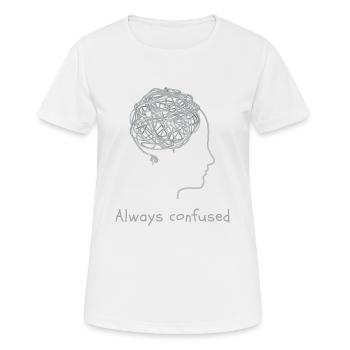 Always confused - Frauen T-Shirt atmungsaktiv - Weiß - Vorne - AI Model Female 172 dark (172cm)