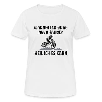 Warum Ich Ohne Akku Fahre Weil Ich Es Kann - Frauen T-Shirt atmungsaktiv - Weiß - Vorne - AI Model Female 172 dark (172cm)