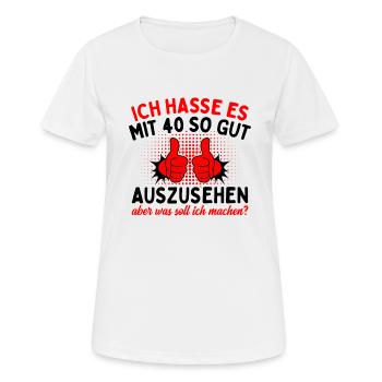 Ich Hasse Es Mit 40 So Gut Aussehen - Frauen T-Shirt atmungsaktiv - Weiß - Vorne - AI Model Female 172 dark (172cm)