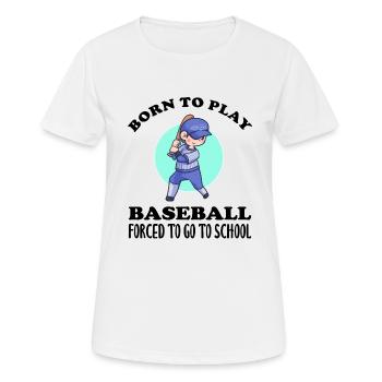 Born To Play Baseball Forced To Go To School - Frauen T-Shirt atmungsaktiv - Weiß - Vorne - AI Model Female 172 dark (172cm)