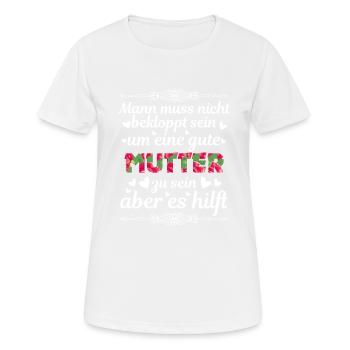 Man Muss Nicht Bekloppt Sein Um Eine Gute Mutter - Frauen T-Shirt atmungsaktiv - Weiß - Vorne - AI Model Female 172 dark (172cm)