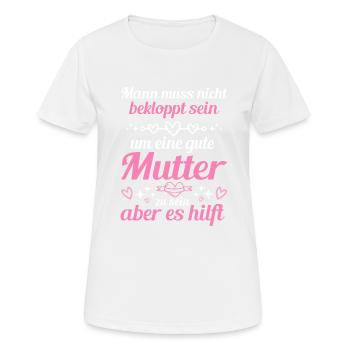 Man Muss Nicht Bekloppt Sein Um Eine Gute Mutter - Frauen T-Shirt atmungsaktiv - Weiß - Vorne - AI Model Female 172 dark (172cm)