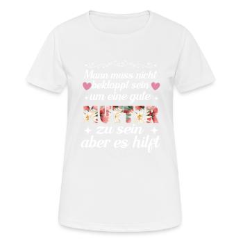 Man Muss Nicht Bekloppt Sein Um Eine Gute Mutter - Frauen T-Shirt atmungsaktiv - Weiß - Vorne - AI Model Female 172 dark (172cm)