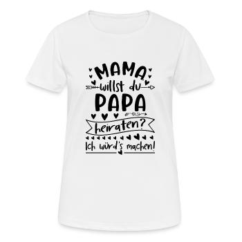 Mama Willst Du Papa Heiraten - Frauen T-Shirt atmungsaktiv - Weiß - Vorne - AI Model Female 172 dark (172cm)