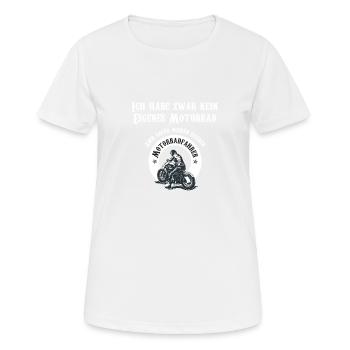 Ich Habe Zwar Nicht Mein Eigenes Motorrad | - Frauen T-Shirt atmungsaktiv - Weiß - Vorne - AI Model Female 172 dark (172cm)
