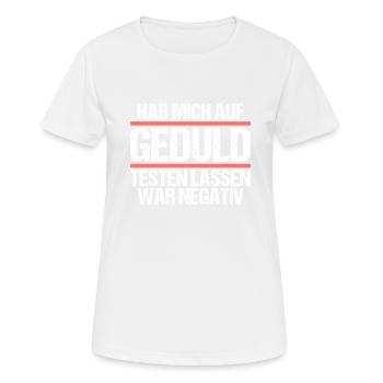 Hab mich auf Geduld testen lassen war bin negativ - Frauen T-Shirt atmungsaktiv - Weiß - Vorne - AI Model Female 172 dark (172cm)