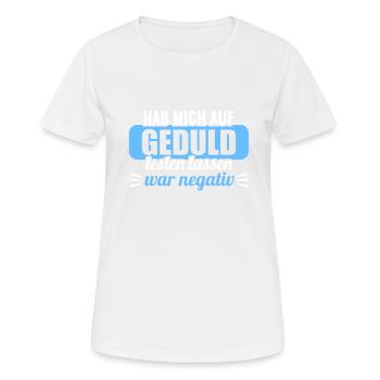 Hab mich auf Geduld testen lassen war bin negativ - Frauen T-Shirt atmungsaktiv - Weiß - Vorne - AI Model Female 172 dark (172cm)