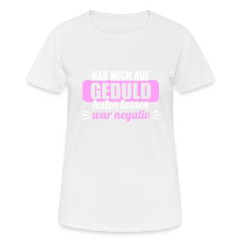 Hab mich auf Geduld testen lassen war bin negativ - Frauen T-Shirt atmungsaktiv - Weiß - Vorne - AI Model Female 172 dark (172cm)