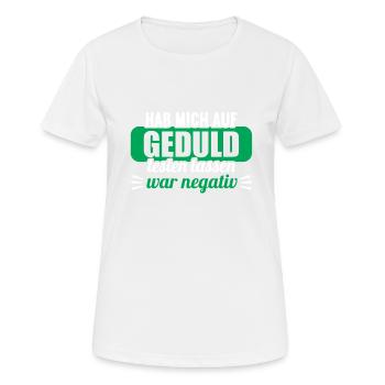 Hab mich auf Geduld testen lassen war bin negativ - Frauen T-Shirt atmungsaktiv - Weiß - Vorne - AI Model Female 172 dark (172cm)