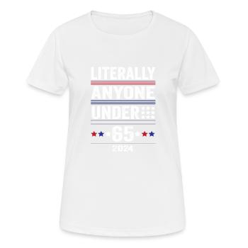 Literally Anyone Under 65 Funny President - Women's Breathable T-Shirt - white - Front - AI Model Female 172 dark (172cm)