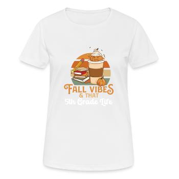 Fall Vibes That 5th Grade Life Fifth Grader - T-shirt respirant Femme - blanc - Devant - AI Model Female 172 dark (172cm)