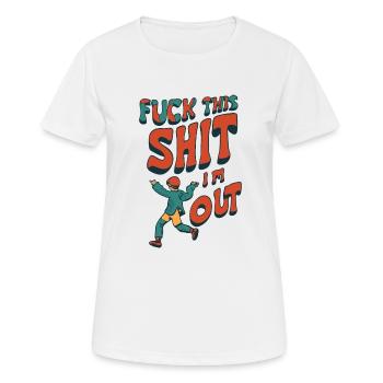 Lustiger Spruch FUCK THIS SHIT - I´M OUT - Frauen T-Shirt atmungsaktiv - Weiß - Vorne - AI Model Female 172 dark (172cm)
