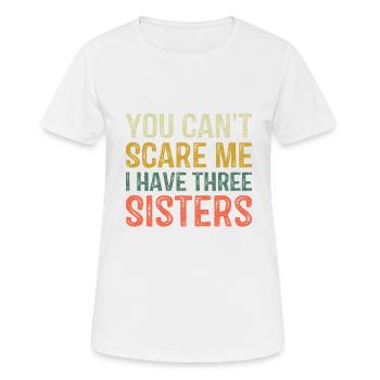 You Can't Scare Me I Have Three Sisters Brothers F - Women's Breathable T-Shirt - white - Front - AI Model Female 172 dark (172cm)