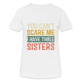 You Can't Scare Me I Have Three Sisters Brothers F - Women's Breathable T-Shirt - white - Front - AI Model Female 172 dark (172cm)