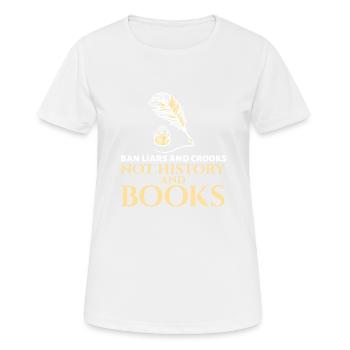 Bannissez les menteurs et les escrocs Pas l’histoire et les livres Livre - T-shirt respirant Femme - blanc - Devant - AI Model Female 172 dark (172cm)