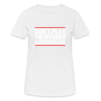Don ́t play the offended liversausage. Denglish - Women's Breathable T-Shirt - white - Front - AI Model Female 172 dark (172cm)
