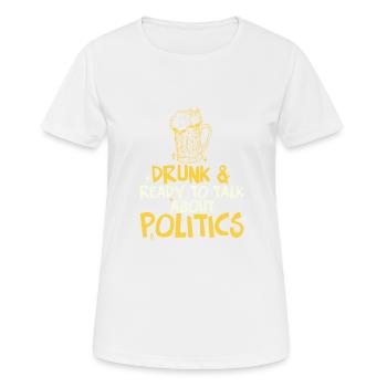 Drunk And Ready To Talk Politics Funny Drinking - Women's Breathable T-Shirt - white - Front - AI Model Female 172 dark (172cm)