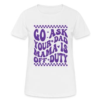 Groovy Go Ask Your Dad Mama Is Off Duty Funny Moth - Women's Breathable T-Shirt - white - Front - AI Model Female 172 dark (172cm)