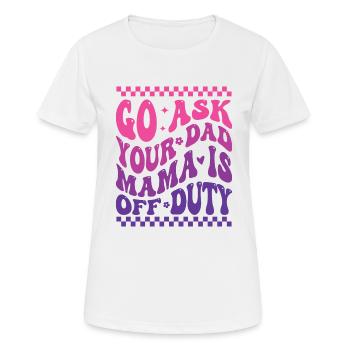 Groovy Go Ask Your Dad Mama Is Off Duty Funny Moth - Women's Breathable T-Shirt - white - Front - AI Model Female 172 dark (172cm)