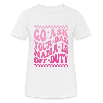 Groovy Go Ask Your Dad Mama Is Off Duty Funny Moth - Women's Breathable T-Shirt - white - Front - AI Model Female 172 dark (172cm)