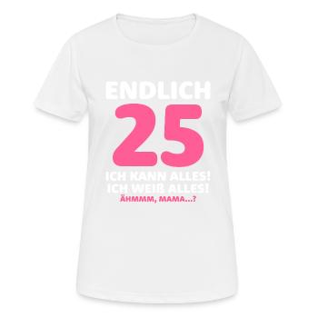 Finally 25 I can do everything I know everything - Women's Breathable T-Shirt - white - Front - AI Model Female 172 dark (172cm)