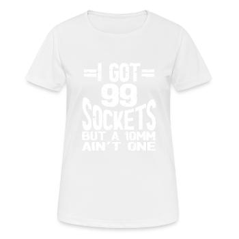 Mechanic I Got 99 Sockets But A 10mm Ain't One - Women's Breathable T-Shirt - white - Front - AI Model Female 172 dark (172cm)