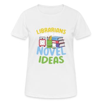 Librarians Have The Most Novel Ideas - Frauen T-Shirt atmungsaktiv - Weiß - Vorne - AI Model Female 172 dark (172cm)
