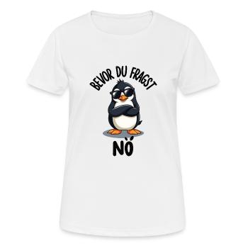 Bevor Du Fragst Nö Pinguin - Frauen T-Shirt atmungsaktiv - Weiß - Vorne - AI Model Female 172 dark (172cm)