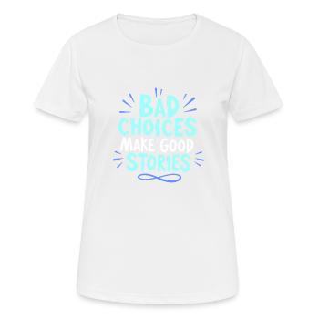 Bad choices make good stories - Women's Breathable T-Shirt - white - Front - AI Model Female 172 dark (172cm)
