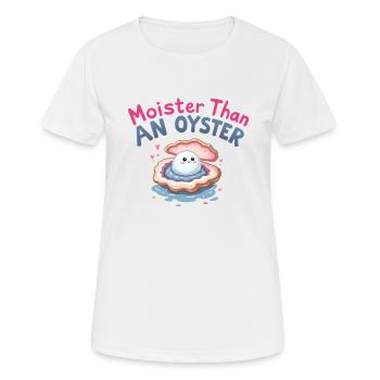 moister than an oyster lustiger Humor - Frauen T-Shirt atmungsaktiv - Weiß - Vorne - AI Model Female 172 dark (172cm)