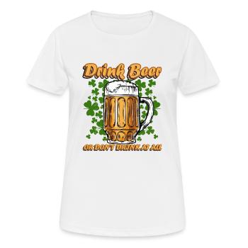Funny St Patrick's Drink Beer or Dont Drink At All - Frauen T-Shirt atmungsaktiv - Weiß - Vorne - AI Model Female 172 dark (172cm)