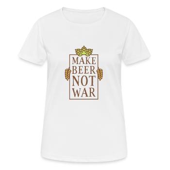 Make Beer, Not War - Frauen T-Shirt atmungsaktiv - Weiß - Vorne - AI Model Female 172 dark (172cm)