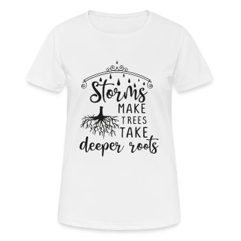 Storms Make Trees Take Deeper Roots - Geschenkidee - Frauen T-Shirt atmungsaktiv - Weiß - Vorne - AI Model Female 172 dark (172cm)