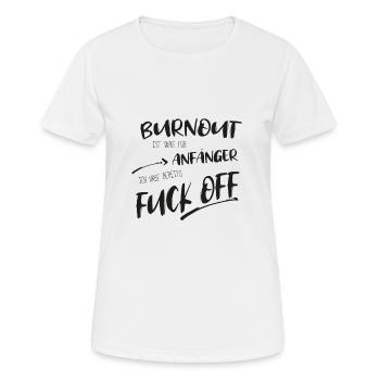 Burnout ist was für Anfänger fuck off - Frauen T-Shirt atmungsaktiv - Weiß - Vorne - AI Model Female 172 dark (172cm)