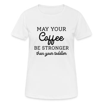 Möge Ihr Kaffee stärker sein als Ihr Kleinkind - Frauen T-Shirt atmungsaktiv - Weiß - Vorne - AI Model Female 172 dark (172cm)