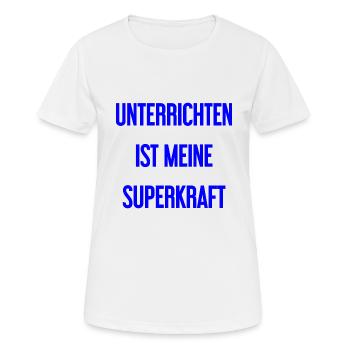 Unterrichten - Meine Superkraft! - Frauen T-Shirt atmungsaktiv - Weiß - Vorne - AI Model Female 172 dark (172cm)