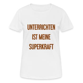 Unterrichten - Meine Superkraft! - Frauen T-Shirt atmungsaktiv - Weiß - Vorne - AI Model Female 172 dark (172cm)