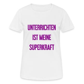 Unterrichten - Meine Superkraft! - Frauen T-Shirt atmungsaktiv - Weiß - Vorne - AI Model Female 172 dark (172cm)